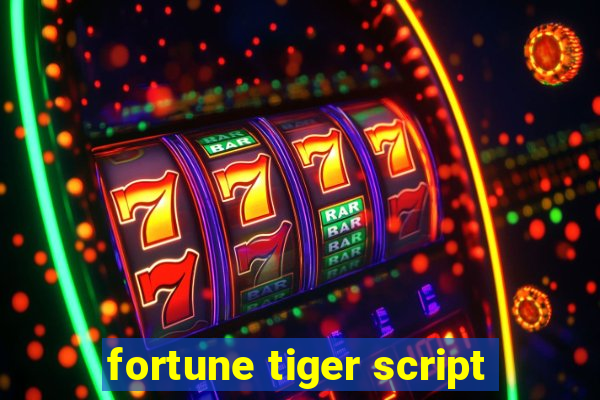 fortune tiger script